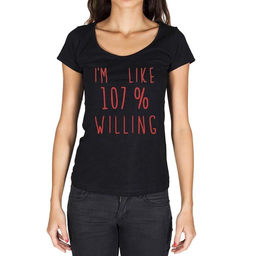 Im Like 100% Willing Black Womens Short Sleeve Round Neck T-Shirt Gift T-Shirt 00329 - Black / Xs - Casual