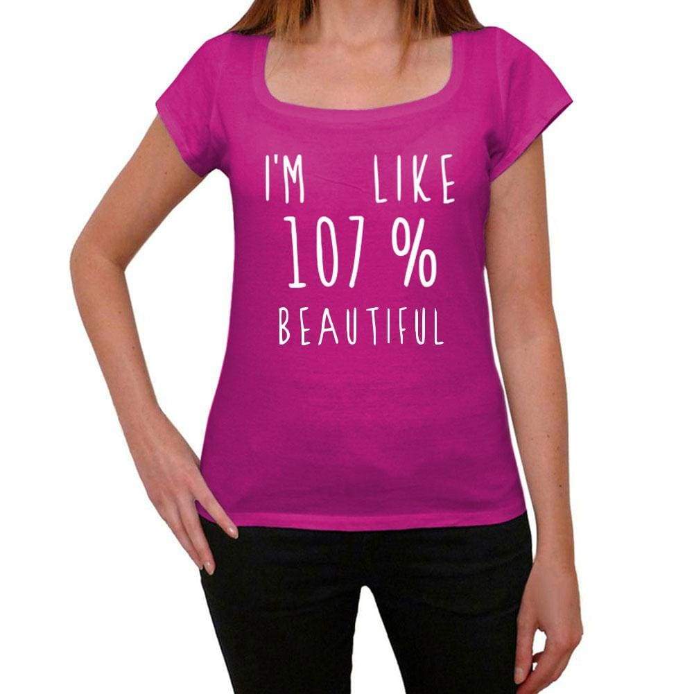 Im Like 107% Beautiful Pink Womens Short Sleeve Round Neck T-Shirt Gift T-Shirt 00332 - Pink / Xs - Casual