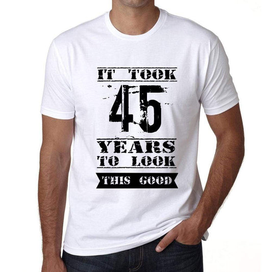 It Took 45 Years To Look This Good Mens T-Shirt White Birthday Gift 00477 - White / Xs - Casual