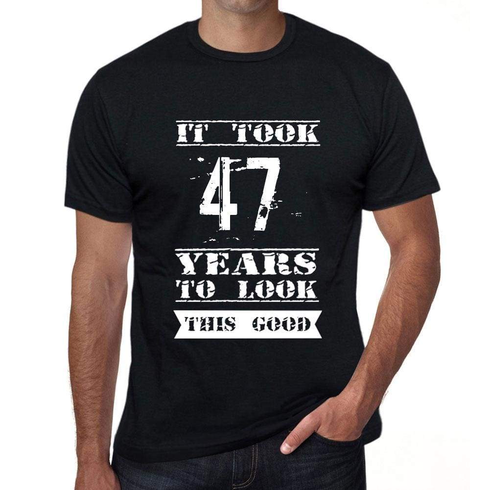 It Took 47 Years To Look This Good Mens T-Shirt Black Birthday Gift 00478 - Black / Xs - Casual
