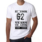 It Took 62 Years To Look This Good Mens T-Shirt White Birthday Gift 00477 - White / Xs - Casual