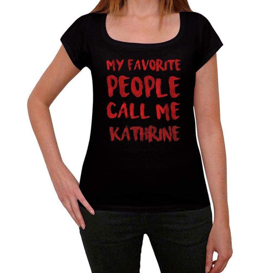My Favorite People Call Me Kathrine Black Womens Short Sleeve Round Neck T-Shirt Gift T-Shirt 00371 - Black / Xs - Casual