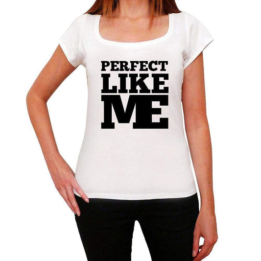 Perfect Like Me White Womens Short Sleeve Round Neck T-Shirt - White / Xs - Casual