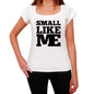 Small Like Me White Womens Short Sleeve Round Neck T-Shirt - White / Xs - Casual