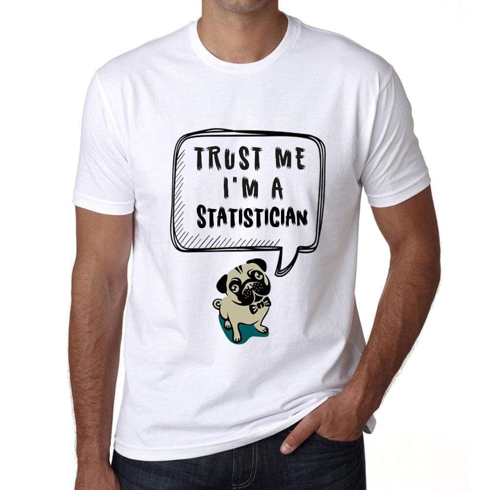 Statistician Trust Me Im A Statistician Mens T Shirt White Birthday Gift 00527 - White / Xs - Casual
