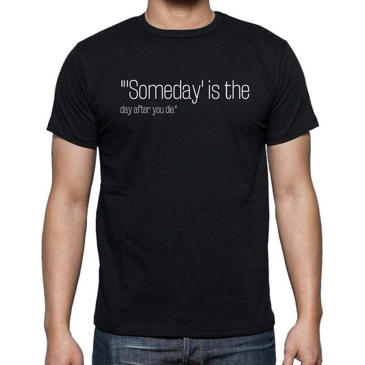 Steve Pavlina Quote T Shirts Someday Is The Day Aft T Shirts Men Black - Casual