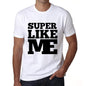 Super Like Me White Mens Short Sleeve Round Neck T-Shirt 00051 - White / S - Casual