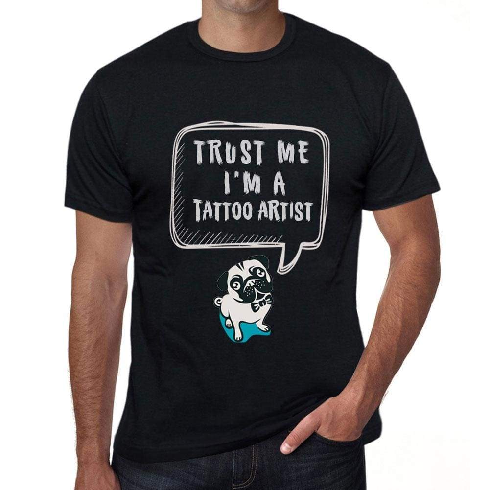 Tattoo Artist Trust Me Im A Tattoo Artist Mens T Shirt Black Birthday Gift 00528 - Black / Xs - Casual