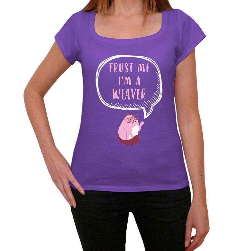 Trust Me Im A Weaver Womens T Shirt Purple Birthday Gift 00545 - Purple / Xs - Casual