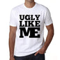 Ugly Like Me White Mens Short Sleeve Round Neck T-Shirt 00051 - White / S - Casual